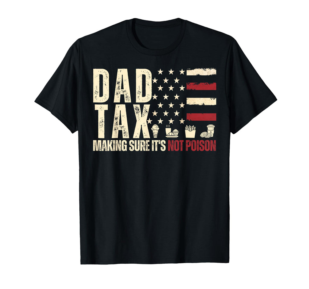Dad Tax Making Sure Its Not Poison Usa T-Shirt - Unique Graphic Unisex - T-Shirt, Sweatshirt, Hoodie