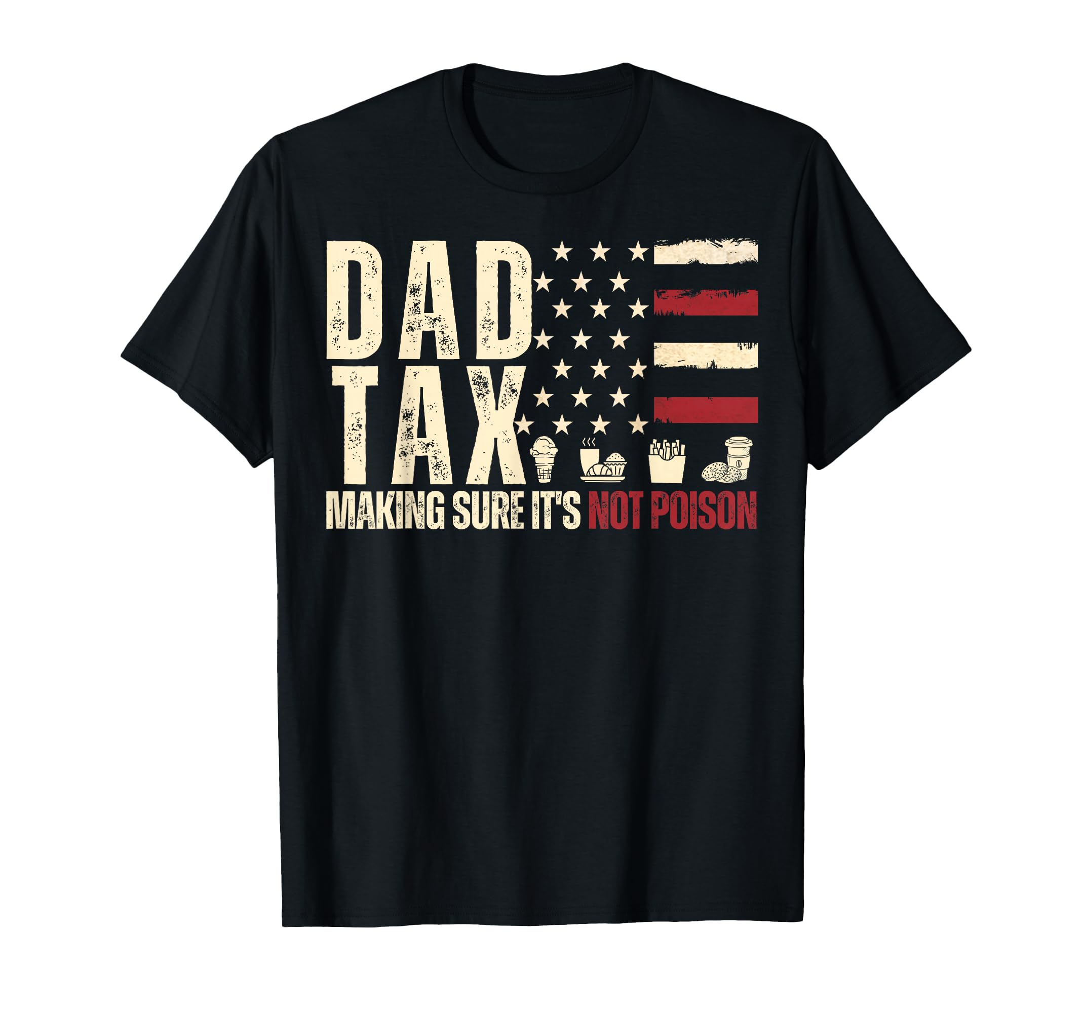 Dad Tax Making Sure Its Not Poison Usa T-Shirt - Unique Graphic Unisex - T-Shirt, Sweatshirt, Hoodie
