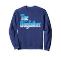 Dogfather Dad Fathers Day Gift Sweatshirt - Aesthetic Graphic Men Women - T-Shirt, Sweatshirt, Hoodie