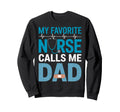 My Favorite Nurse Call Me Dad Sweatshirt - Fun Novelty Design for Adults - T-Shirt, Sweatshirt, Hoodie