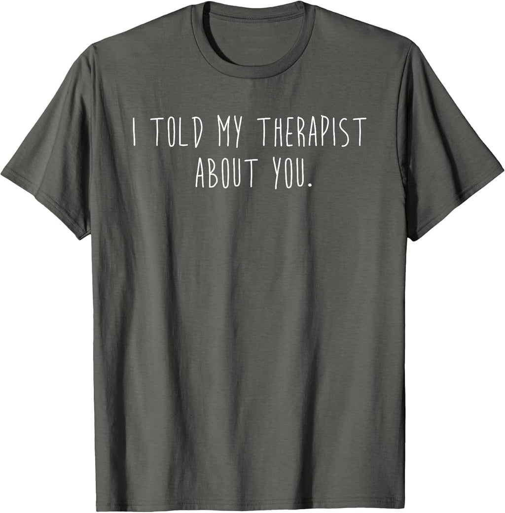 Funny I Told My Therapist About You Minimalist - Adult & Kids T-Shirts, Sweatshirts & Hoodies apparel design preview 1