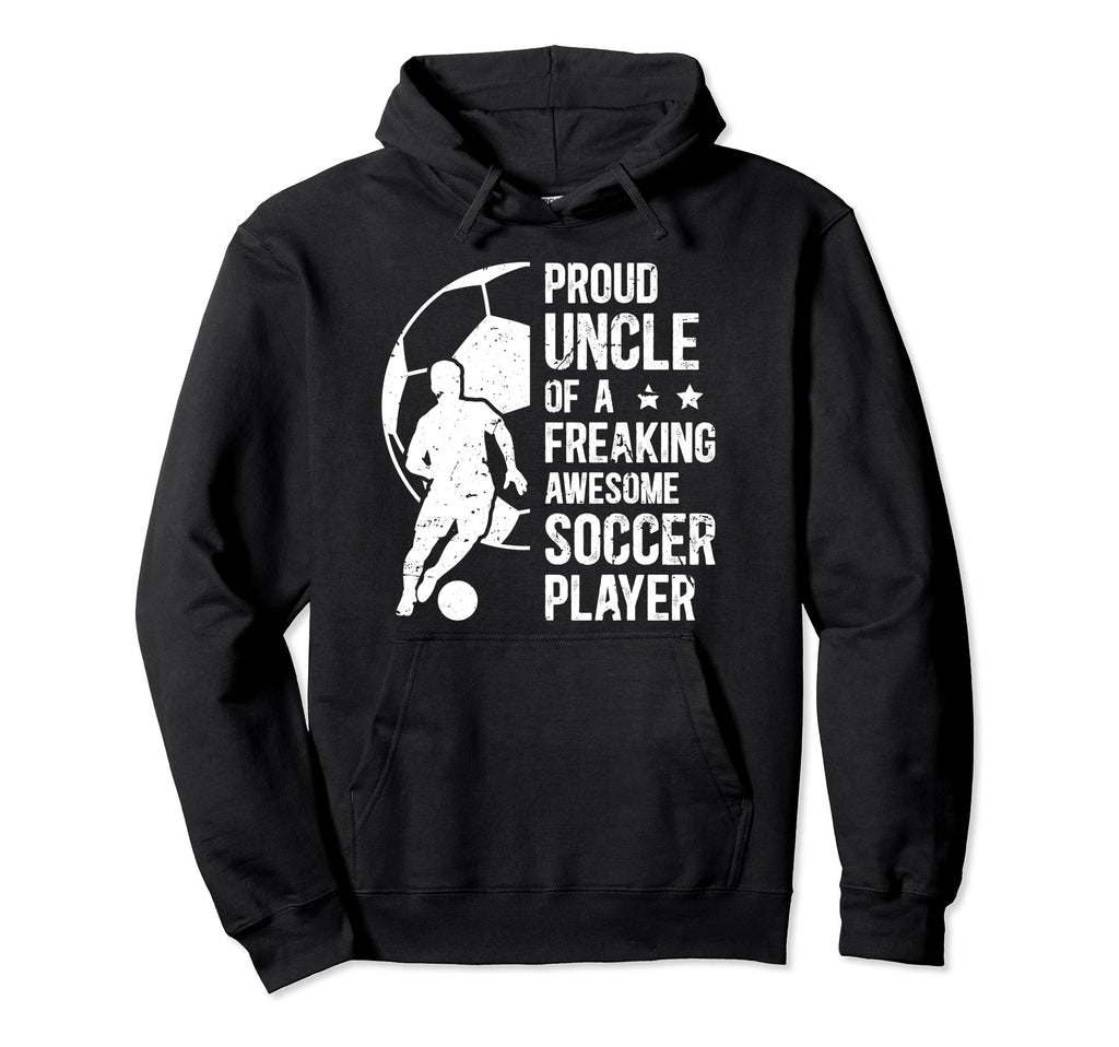 Proud Uncle Soccer Player Uncle Soccer Hoodie - Novelty Apparel Men Women - T-Shirt, Sweatshirt, Hoodie