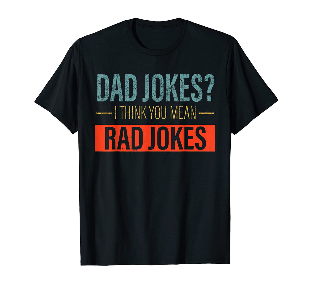 Dad Jokes I Think You Mean Rad Jokes T-Shirt - Custom Art Print for Adults - T-Shirt, Sweatshirt, Hoodie