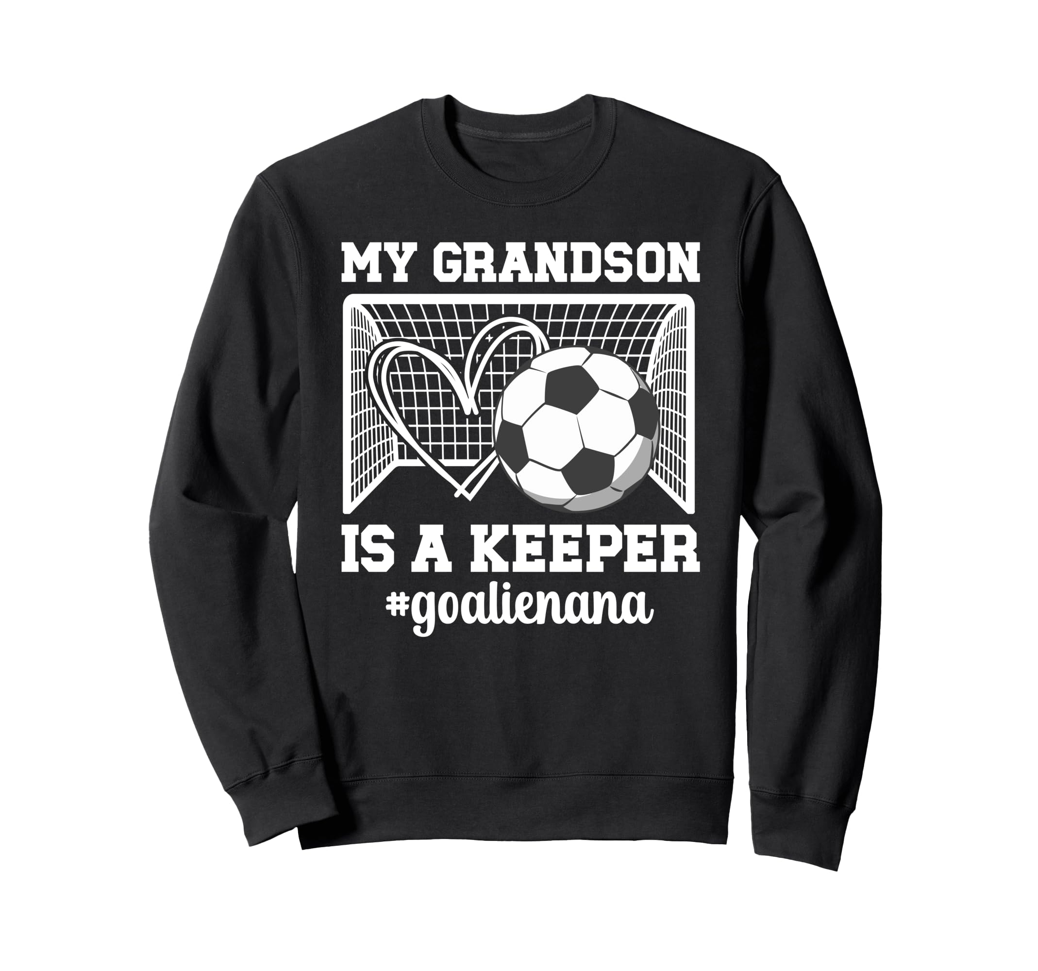 Proud Soccer Goalie Nana Soccer Sweatshirt - Fun Novelty Design Unisex - T-Shirt, Sweatshirt, Hoodie