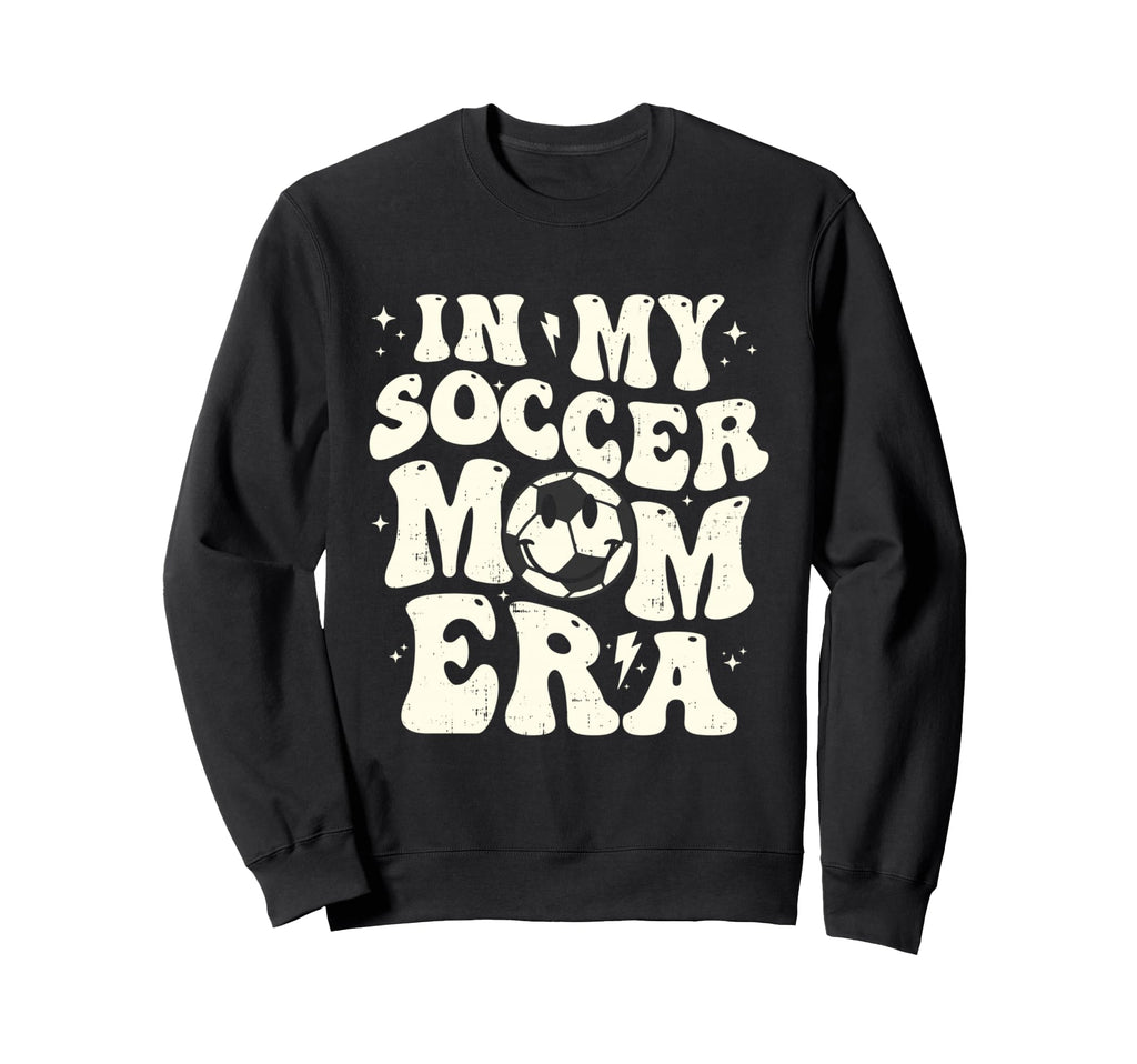 My Soccer Mom Era Funny Sweatshirt - Casual Everyday Wear Men Women - T-Shirt, Sweatshirt, Hoodie