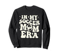 My Soccer Mom Era Funny Sweatshirt - Casual Everyday Wear Men Women - T-Shirt, Sweatshirt, Hoodie