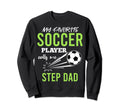 Soccer Step Dad My Favorite Player Sweatshirt - Streetwear Style Men Women - T-Shirt, Sweatshirt, Hoodie