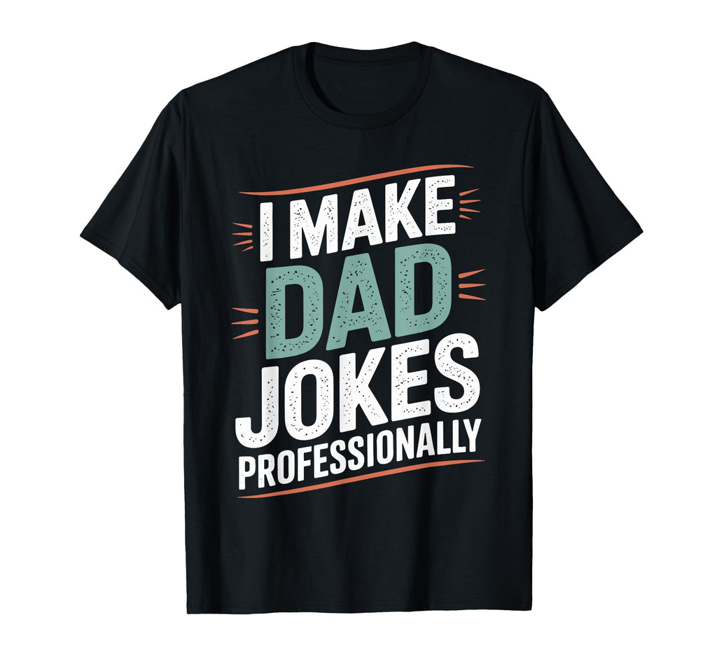 Funny Fathers Day I Make Dad Jokes T-Shirt - Custom Art Print Unisex - T-Shirt, Sweatshirt, Hoodie