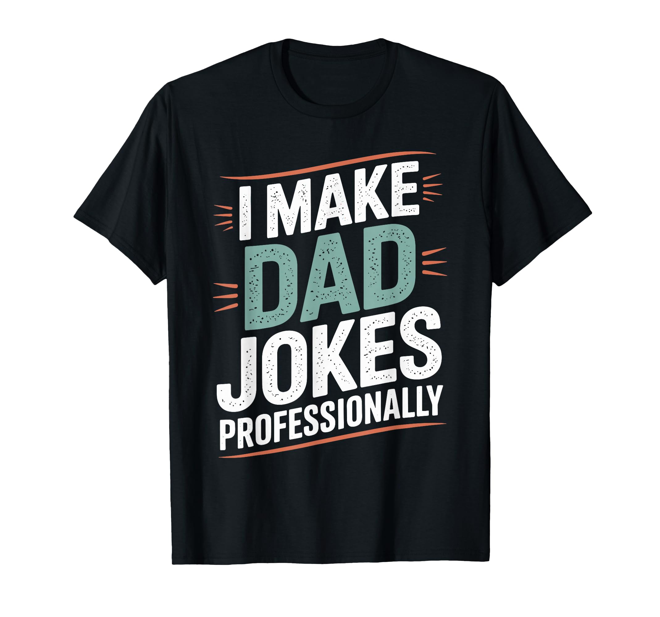Funny Fathers Day I Make Dad Jokes T-Shirt - Custom Art Print Unisex - T-Shirt, Sweatshirt, Hoodie