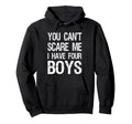 You Cant Scare Me I Have Four Mom 4 Sons Dad Hoodie - Trendy Graphic Unisex - T-Shirt, Sweatshirt, Hoodie