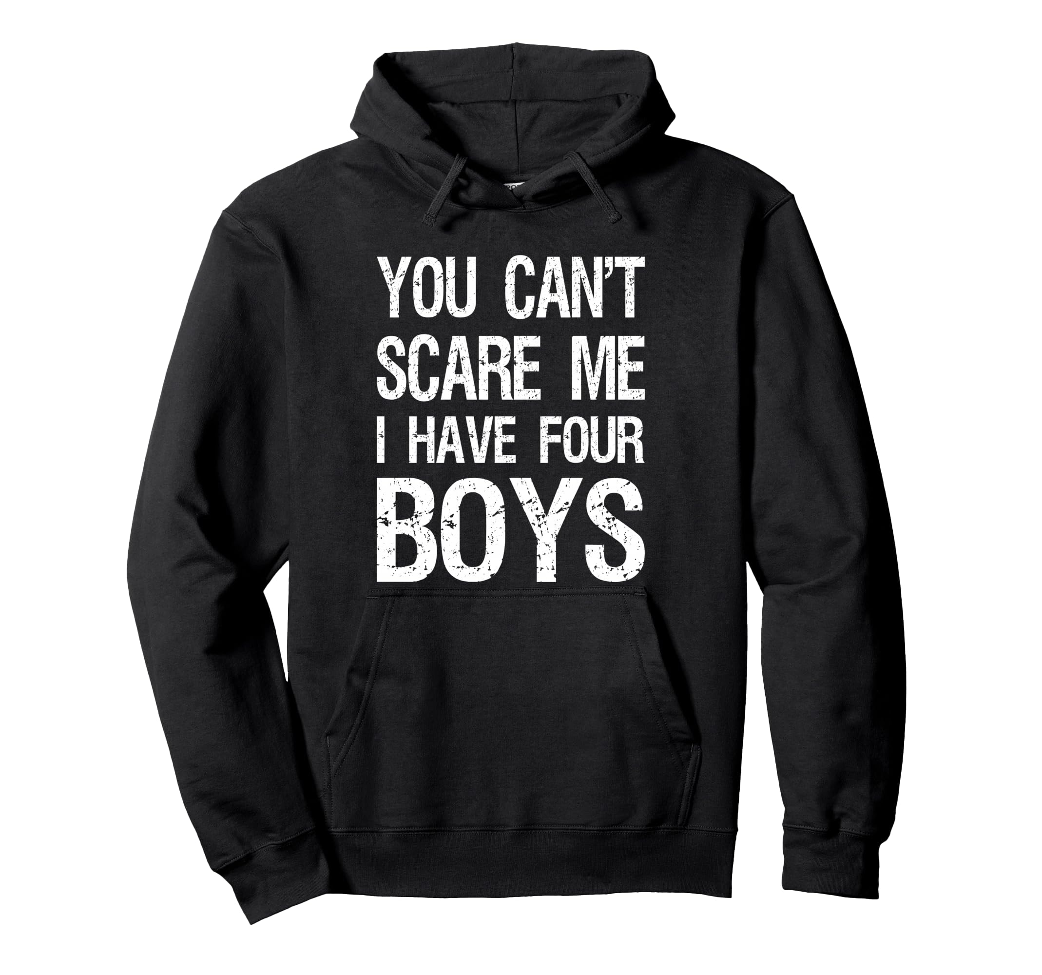 You Cant Scare Me I Have Four Mom 4 Sons Dad Hoodie - Trendy Graphic Unisex - T-Shirt, Sweatshirt, Hoodie