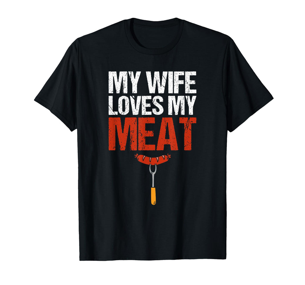 My Wife Loves My Meat Funny T-Shirt - Casual Everyday Wear for Adults - T-Shirt, Sweatshirt, Hoodie