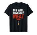 My Wife Loves My Meat Funny T-Shirt - Casual Everyday Wear for Adults - T-Shirt, Sweatshirt, Hoodie