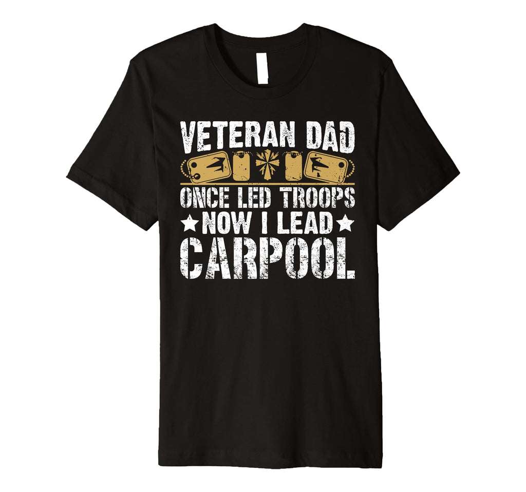 Once Led Troops Now I Lead Carpool T-Shirt - Fun Novelty Design Men Women - T-Shirt, Sweatshirt, Hoodie