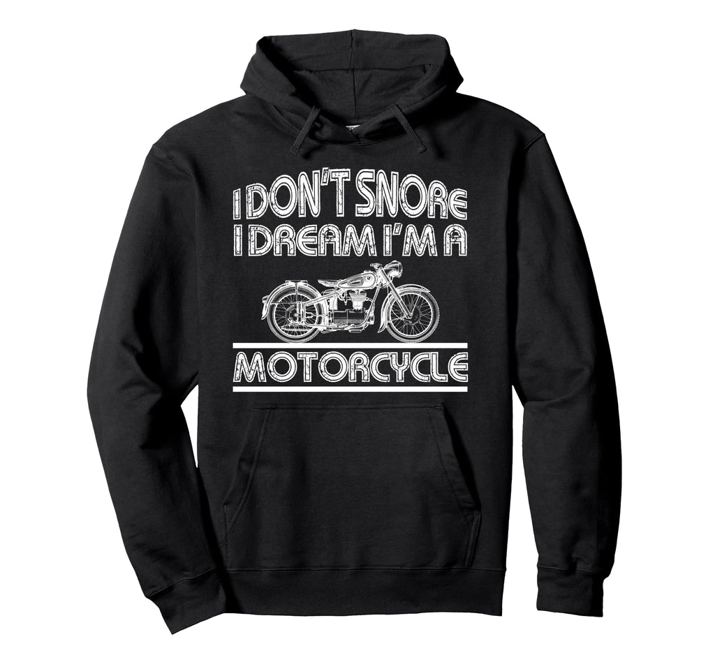 Biker Dont Snore Dream Im Motorcycle Hoodie - Fun Novelty Design for Adults - T-Shirt, Sweatshirt, Hoodie