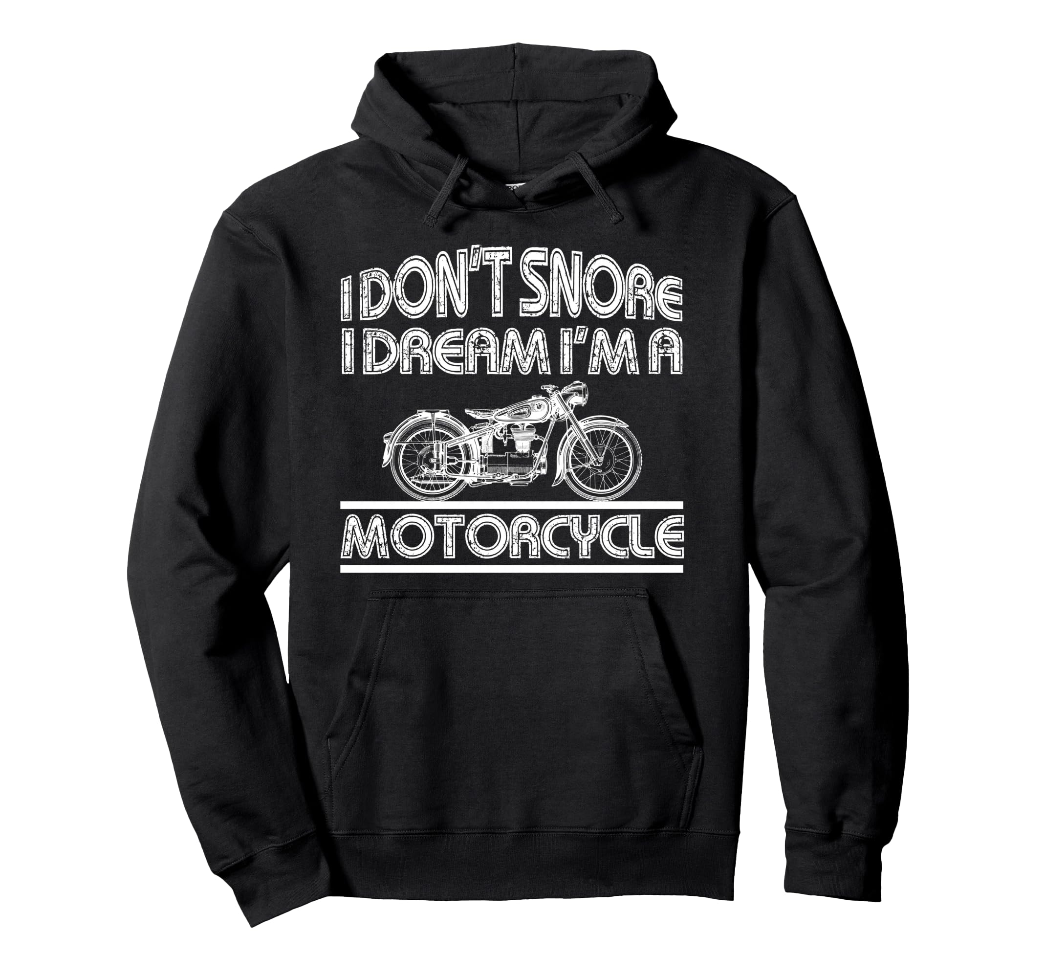 Biker Dont Snore Dream Im Motorcycle Hoodie - Fun Novelty Design for Adults - T-Shirt, Sweatshirt, Hoodie