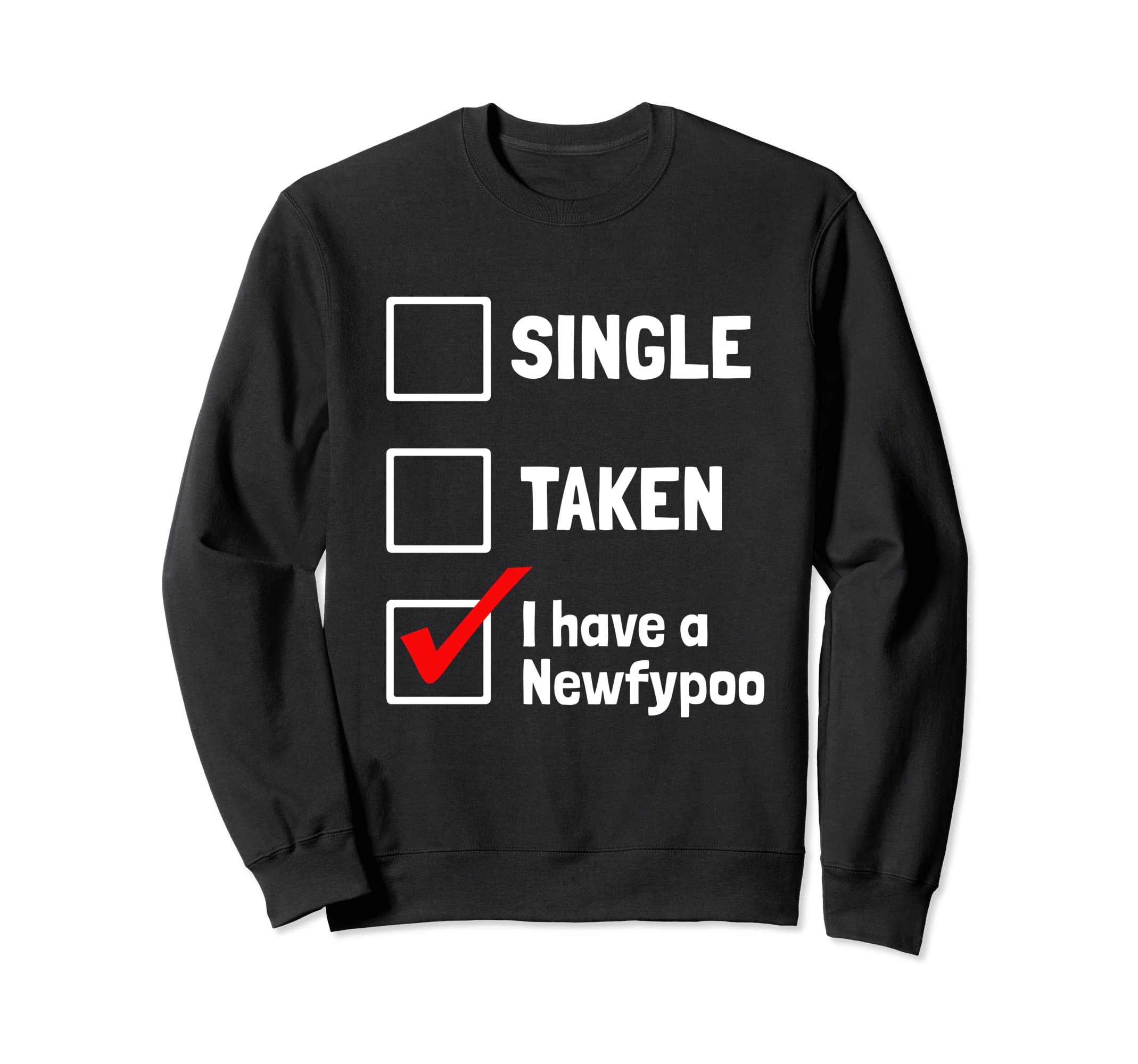 Single Taken I Have Newfypoo Funny Sweatshirt - Trendy Graphic Men Women - T-Shirt, Sweatshirt, Hoodie