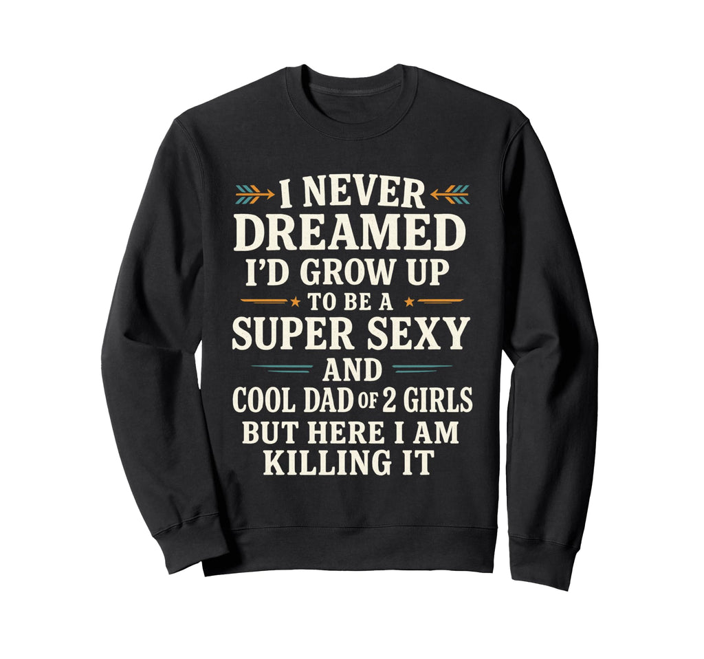 Fathers Day From Daughter Dad Sweatshirt - Casual Everyday Wear for Adults - T-Shirt, Sweatshirt, Hoodie
