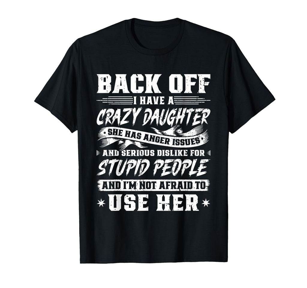 Back Off I Have Crazy Daughter Im T-Shirt - Aesthetic Graphic Men Women - T-Shirt, Sweatshirt, Hoodie