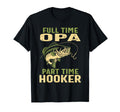 Full Time Opa Part Time Hooker Fishing T-Shirt - Unique Graphic for Adults - T-Shirt, Sweatshirt, Hoodie