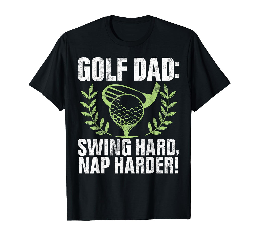Swing Hard Nap Harder Golf Dad T-Shirt - Fun Novelty Design Unisex - T-Shirt, Sweatshirt, Hoodie