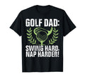 Swing Hard Nap Harder Golf Dad T-Shirt - Fun Novelty Design Unisex - T-Shirt, Sweatshirt, Hoodie