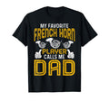 Hornists Dad My Favorite French Horn T-Shirt - Novelty Apparel Unisex - T-Shirt, Sweatshirt, Hoodie