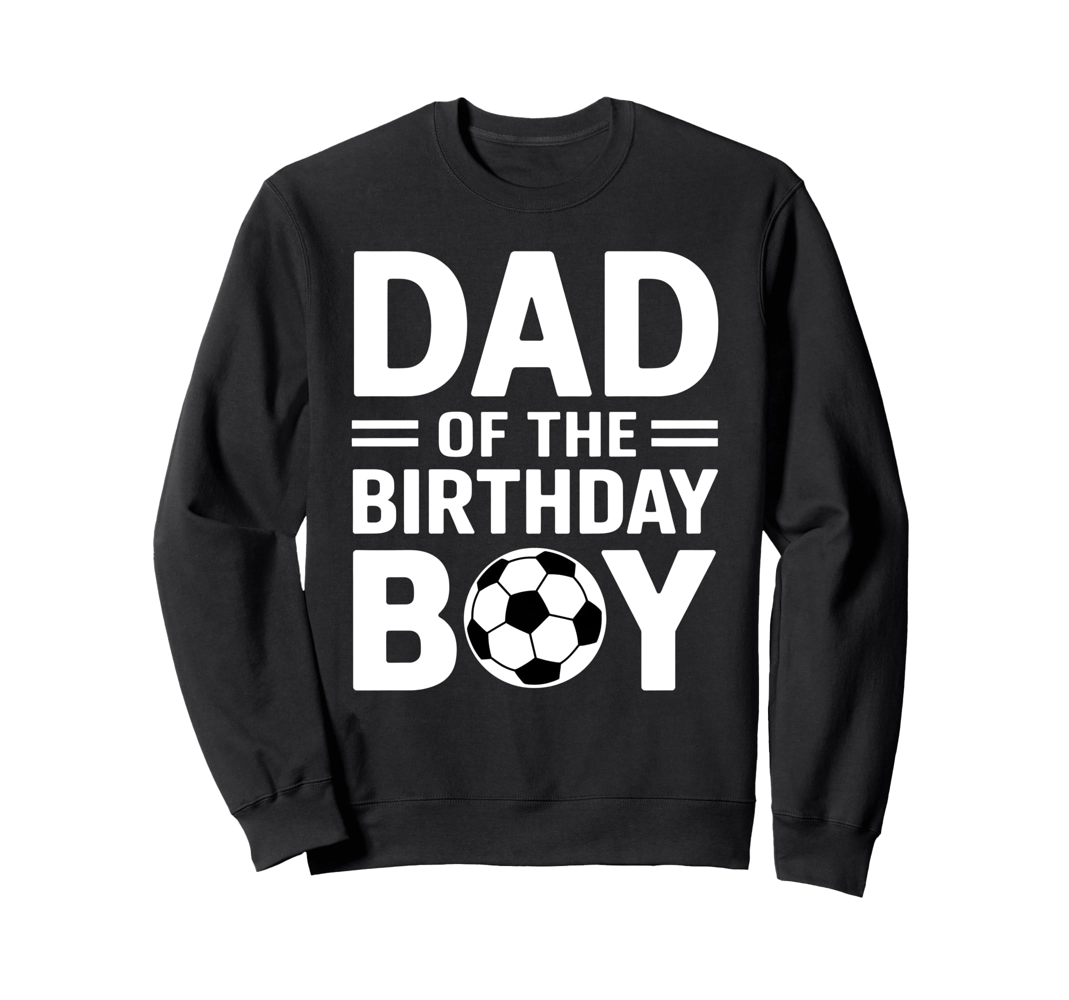 Dad Birthday Sweatshirt - Novelty Apparel Men Women - T-Shirt, Sweatshirt, Hoodie