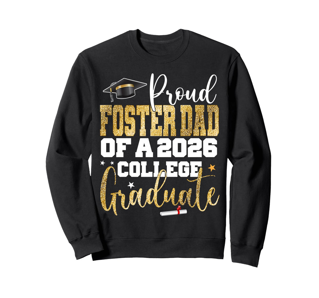 Proud Foster Dad 2026 Graduate College Sweatshirt - Novelty Apparel Unisex - T-Shirt, Sweatshirt, Hoodie