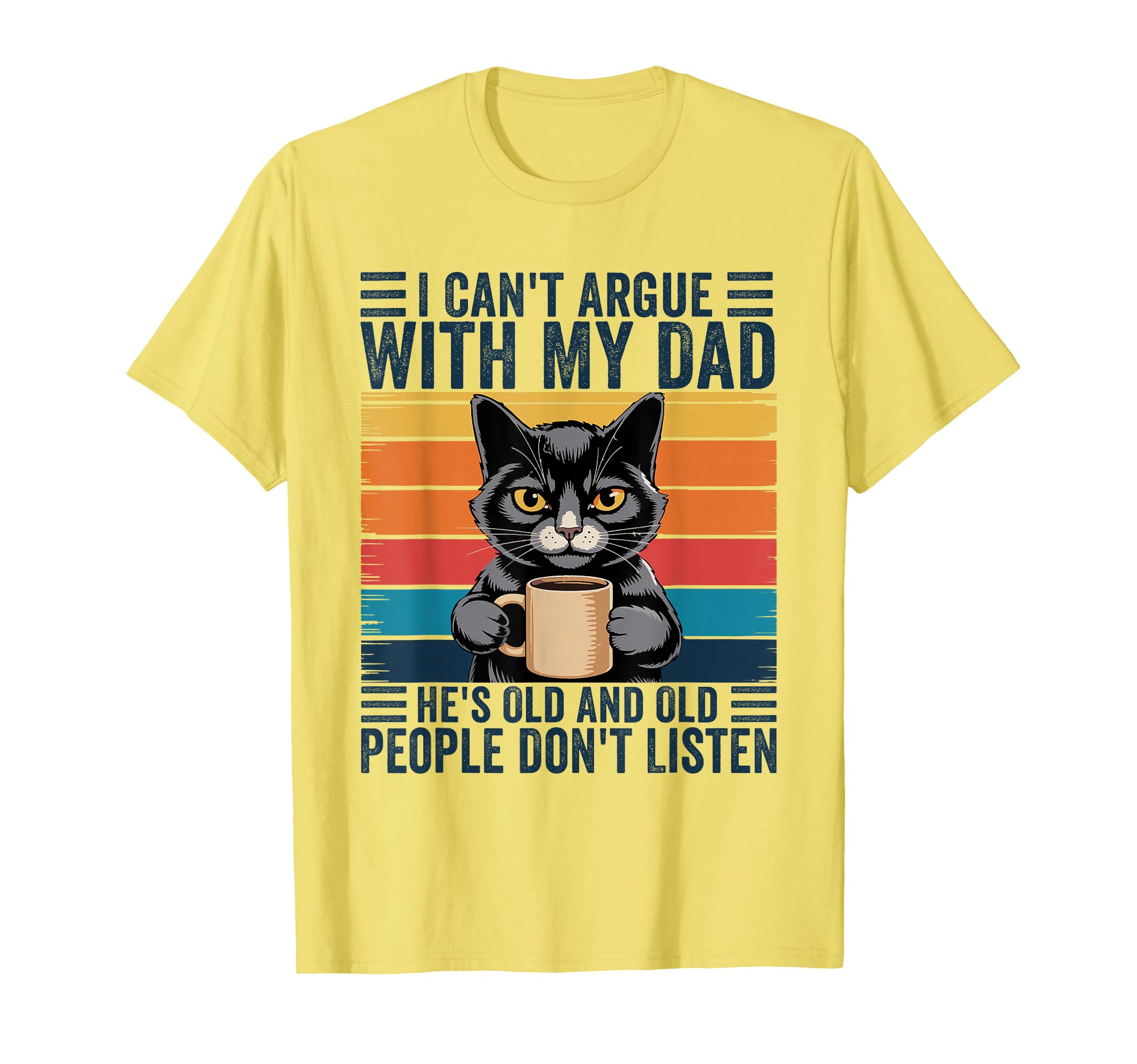I Cant Argue My Dad Hes Old And Old T-Shirt - Novelty Apparel Men Women - T-Shirt, Sweatshirt, Hoodie
