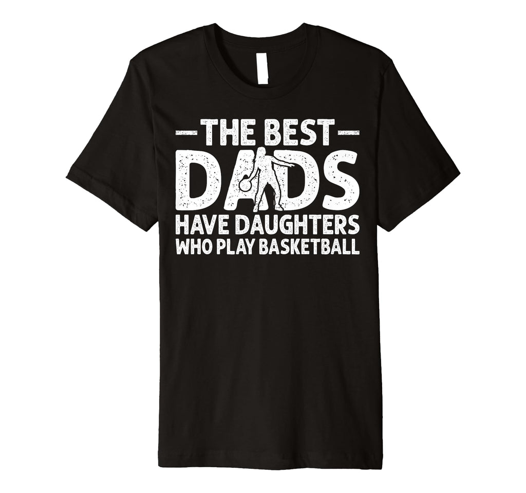 Best Dads Have Daughters Who Play T-Shirt - Novelty Apparel for Adults - T-Shirt, Sweatshirt, Hoodie