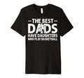 Best Dads Have Daughters Who Play T-Shirt - Novelty Apparel for Adults - T-Shirt, Sweatshirt, Hoodie