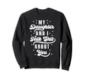 Funny Mom Dad Daughter And I Talk Sweatshirt - Aesthetic Graphic Men Women - T-Shirt, Sweatshirt, Hoodie
