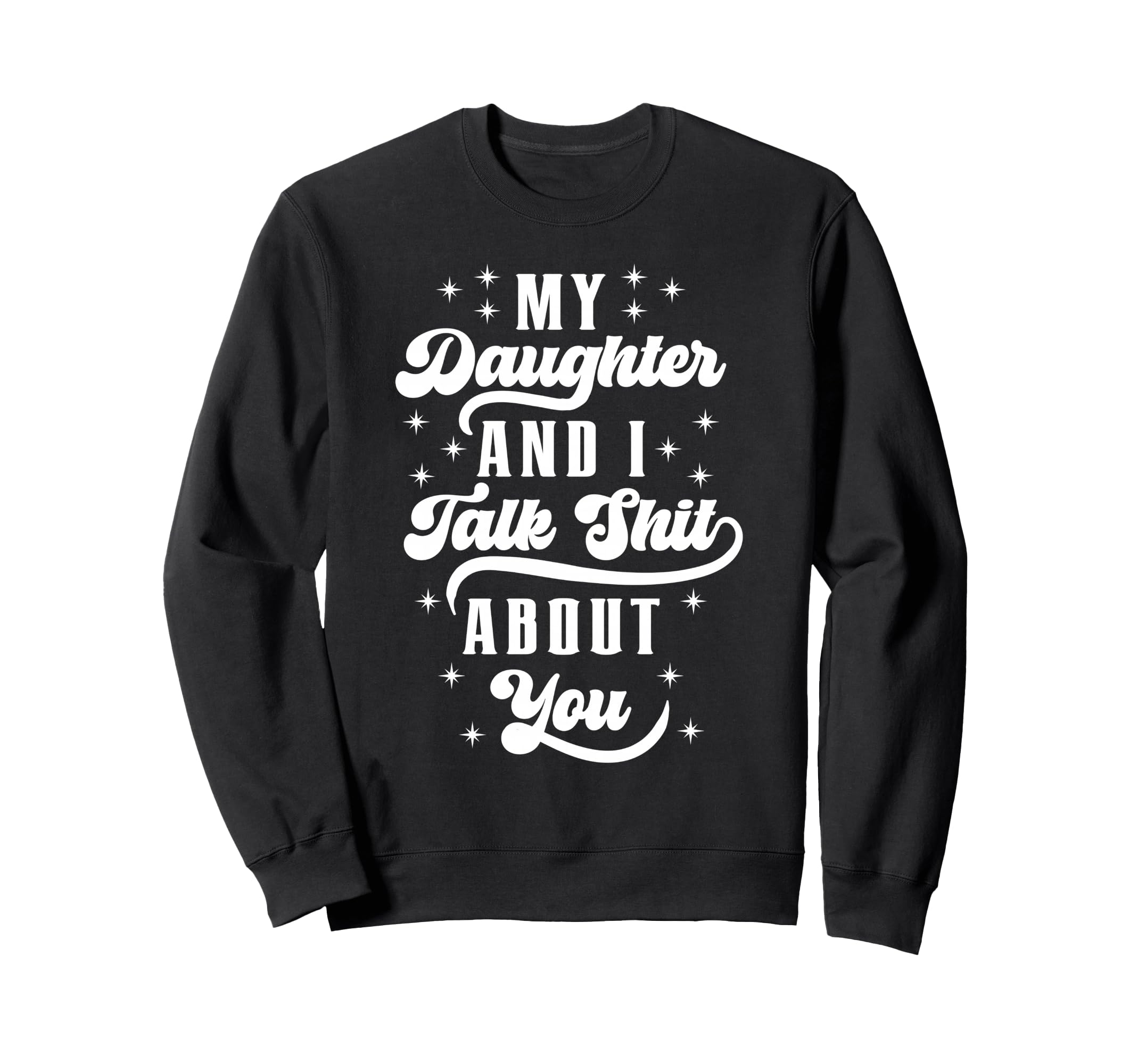 Funny Mom Dad Daughter And I Talk Sweatshirt - Aesthetic Graphic Men Women - T-Shirt, Sweatshirt, Hoodie