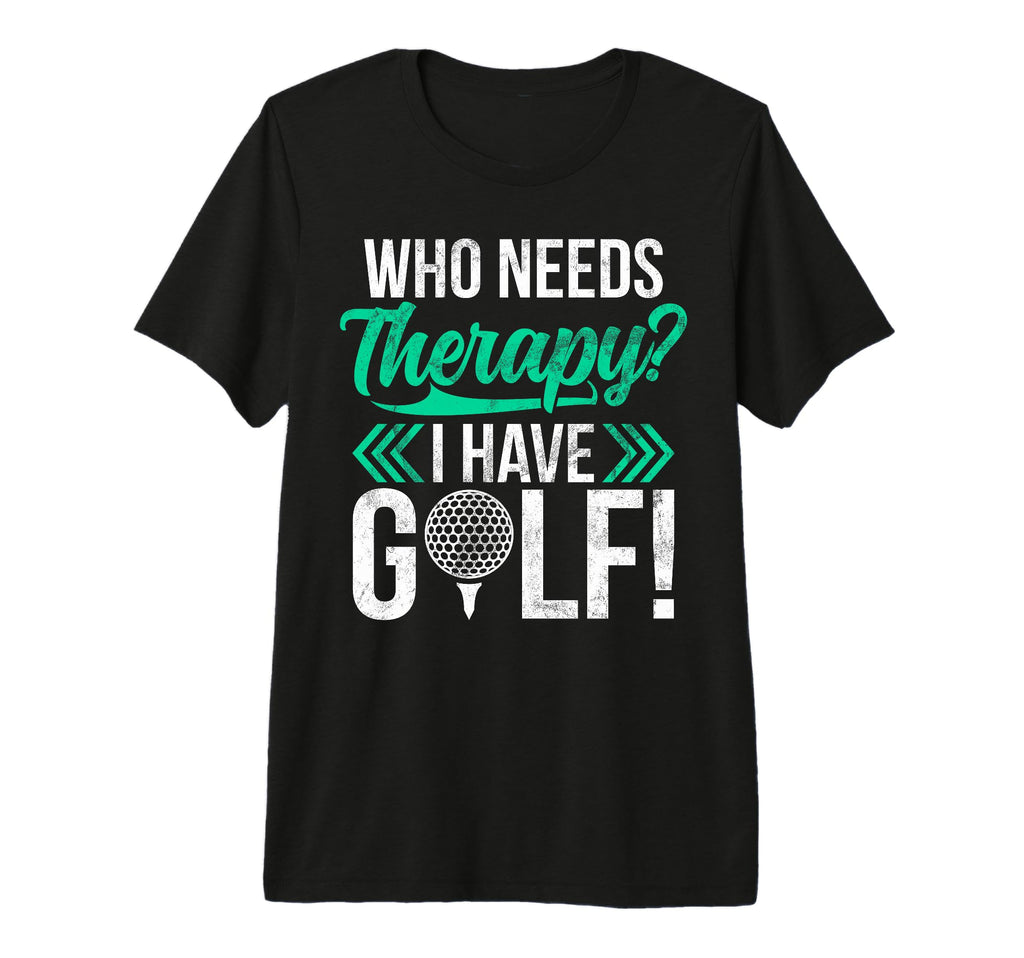 Who Needs Therapy I Have Golf Golf Dad Tri T-Shirt - Unique Graphic Unisex - T-Shirt, Sweatshirt, Hoodie