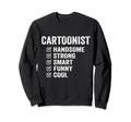 Cartoonist Handsome Strong Smart Funny Sweatshirt - Unique Graphic Unisex - T-Shirt, Sweatshirt, Hoodie