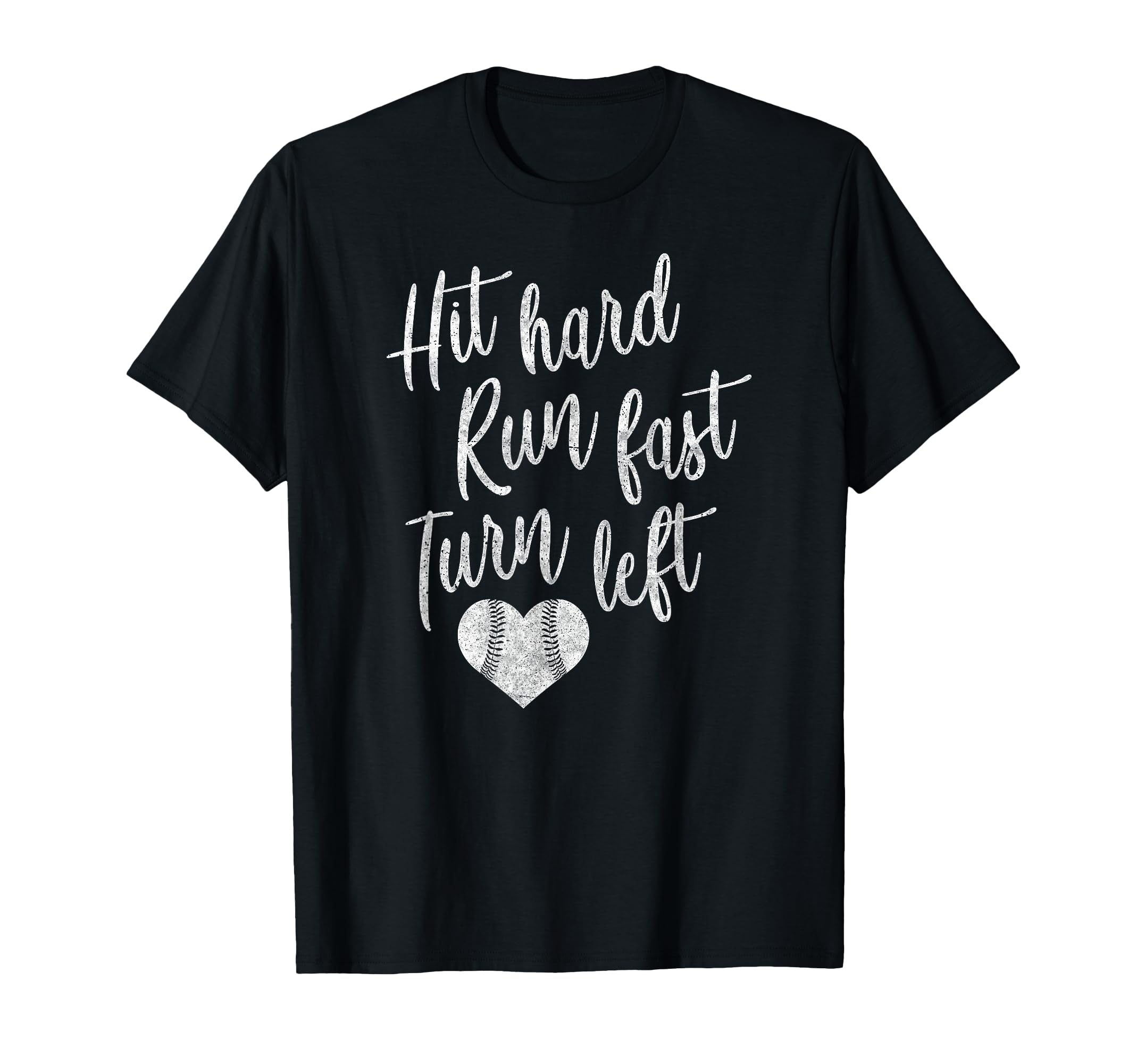 Hit Hard Run Fast Turn Left Baseball T-Shirt - Casual Everyday Wear Unisex - T-Shirt, Sweatshirt, Hoodie