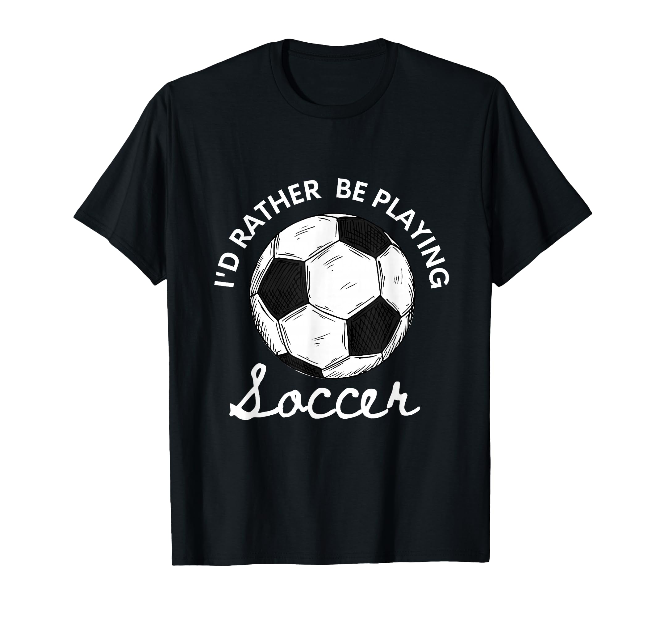Id Rather Be Playing Soccer T-Shirt - Minimalist Print Unisex - T-Shirt, Sweatshirt, Hoodie