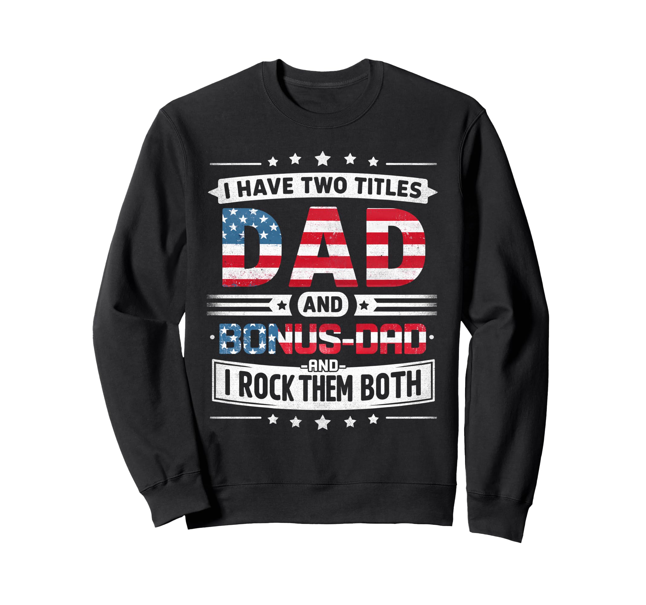 I Have Two Titles Dad And Bonus Dad Sweatshirt - Graphic Print for Adults - T-Shirt, Sweatshirt, Hoodie