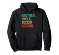 Brother Uncle Soccer Legend Uncle Hoodie - Graphic Print Men Women - T-Shirt, Sweatshirt, Hoodie