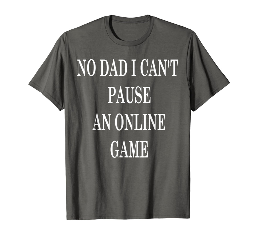 No Dad I Cant Pause Online Game Funny Hoodie - Fun Novelty Design Unisex - T-Shirt, Sweatshirt, Hoodie