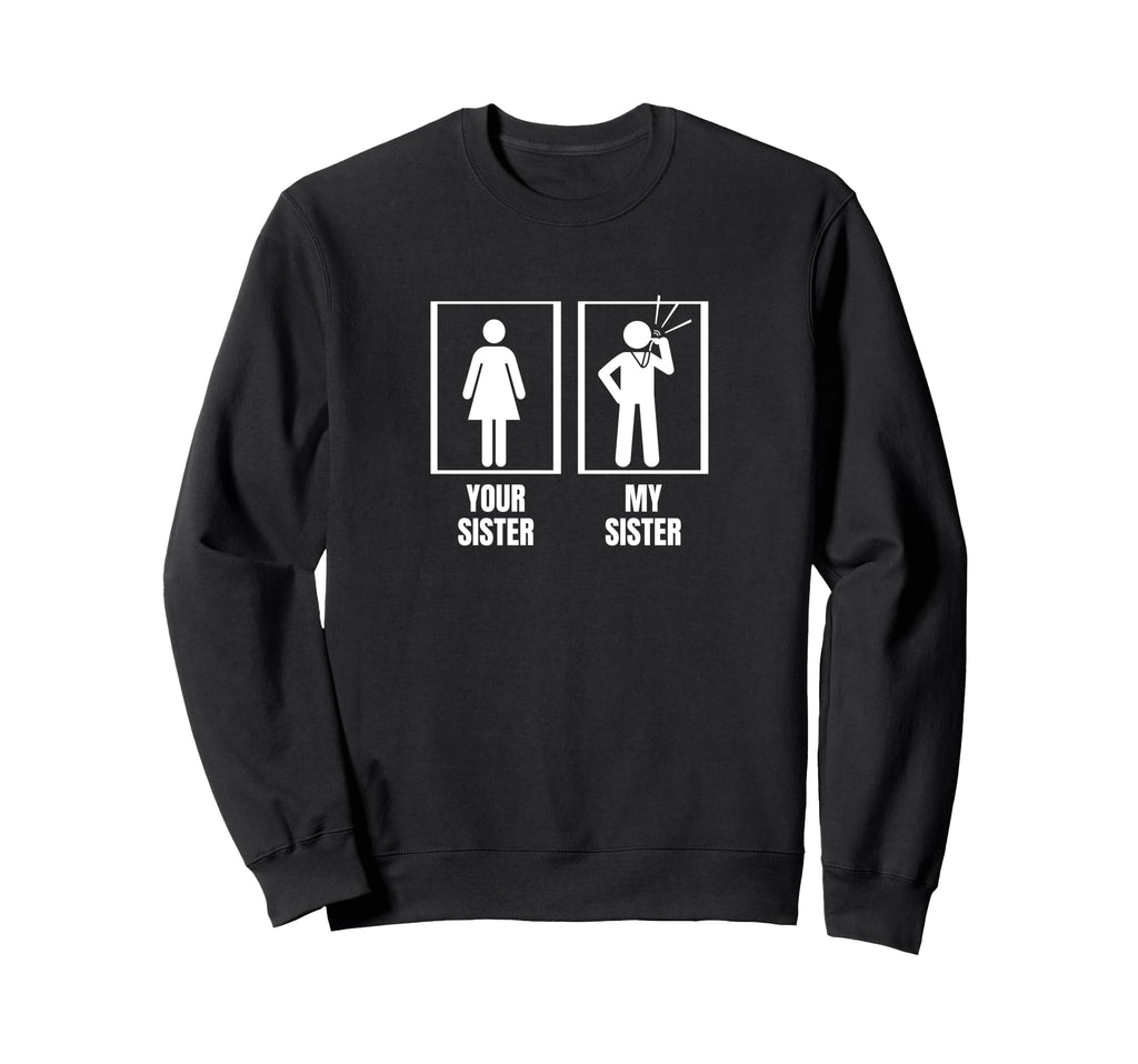 Umpire Your Sister My Sister Sweatshirt - Casual Everyday Wear Unisex - T-Shirt, Sweatshirt, Hoodie