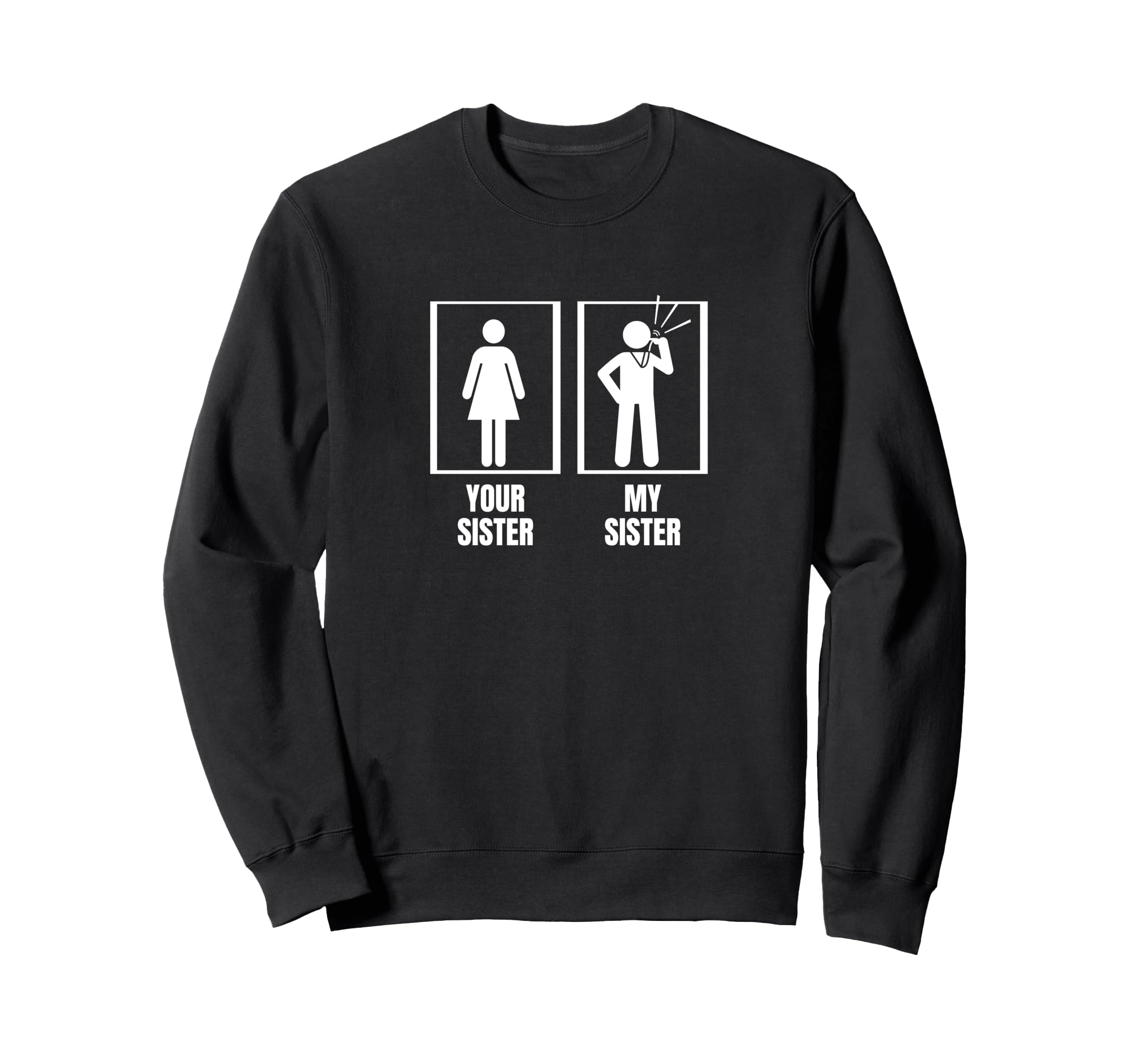 Umpire Your Sister My Sister Sweatshirt - Casual Everyday Wear Unisex - T-Shirt, Sweatshirt, Hoodie