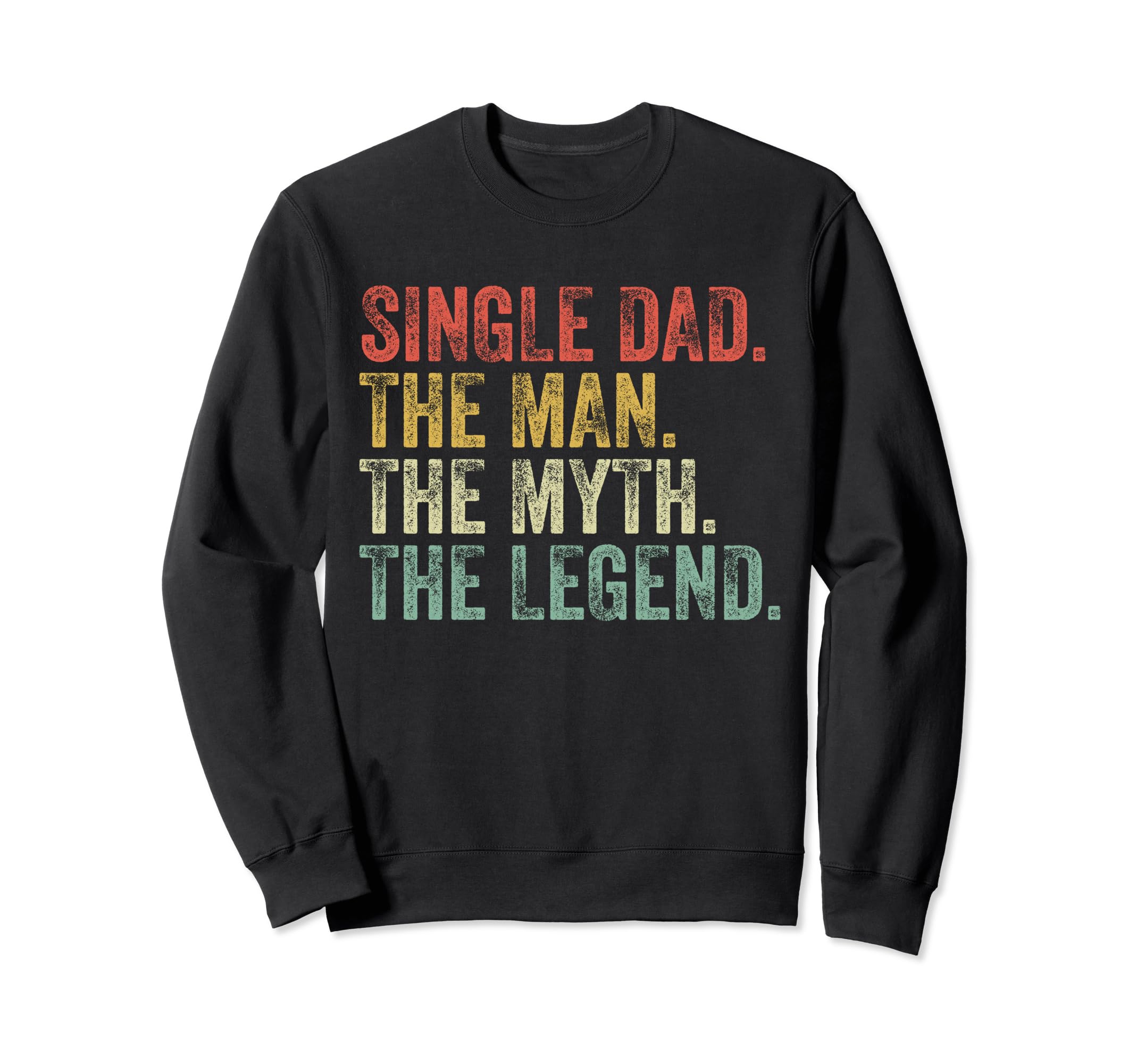 Single Dad Myth Legend Fathers Day Sweatshirt - Aesthetic Graphic Unisex - T-Shirt, Sweatshirt, Hoodie