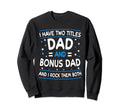 I Have Two Titles Dad And Bonus Dad Sweatshirt - Custom Art Print Unisex - T-Shirt, Sweatshirt, Hoodie