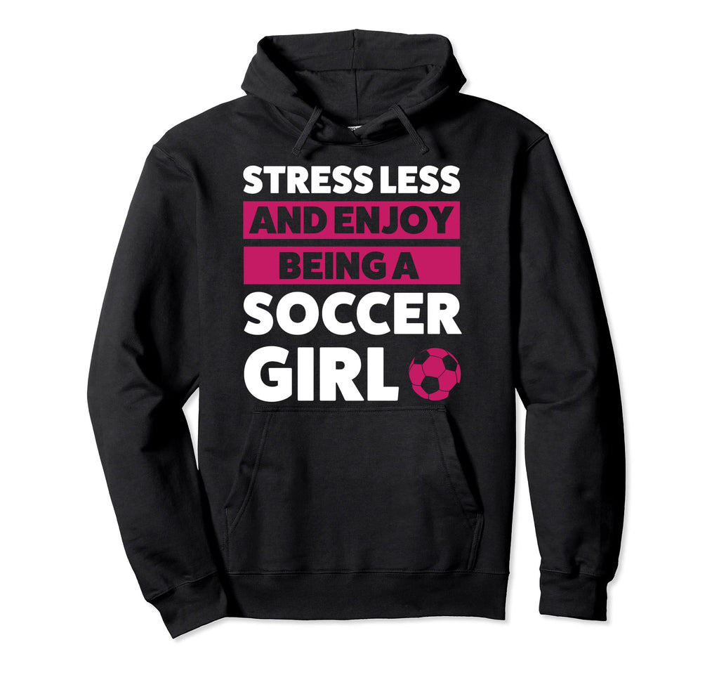 Stressless And Enjoy Being Soccer Soccer Hoodie - Fun Novelty Design Unisex - T-Shirt, Sweatshirt, Hoodie