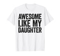 Awesome Like My Daughter Funny Dad T-Shirt - Novelty Apparel Men Women - T-Shirt, Sweatshirt, Hoodie