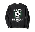 Papa Birthday Soccer Lover Gifts Sweatshirt - Streetwear Style for Adults - T-Shirt, Sweatshirt, Hoodie