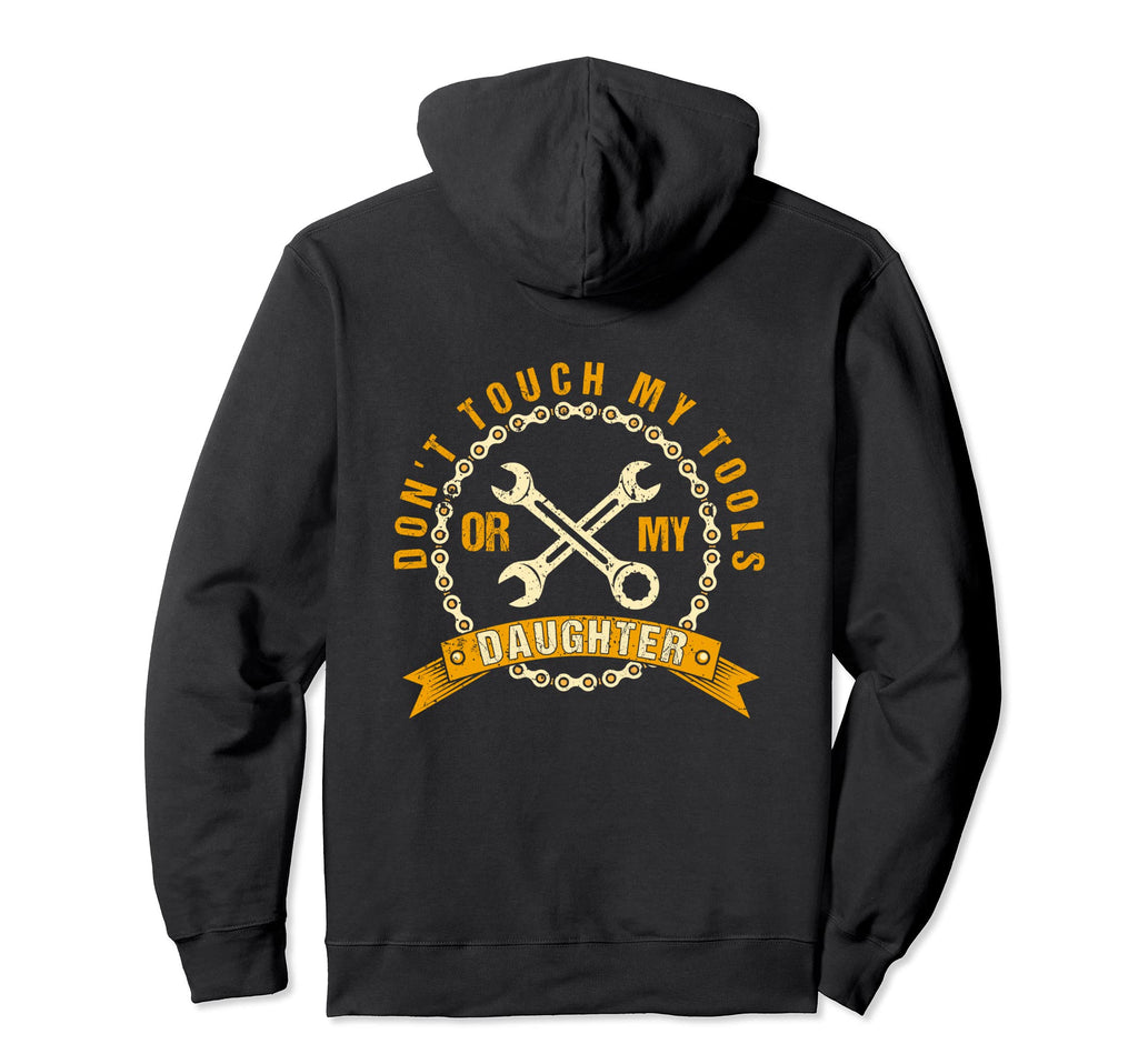 Dont Touch My Tools Or My Daughter Hoodie - Minimalist Print Unisex - T-Shirt, Sweatshirt, Hoodie