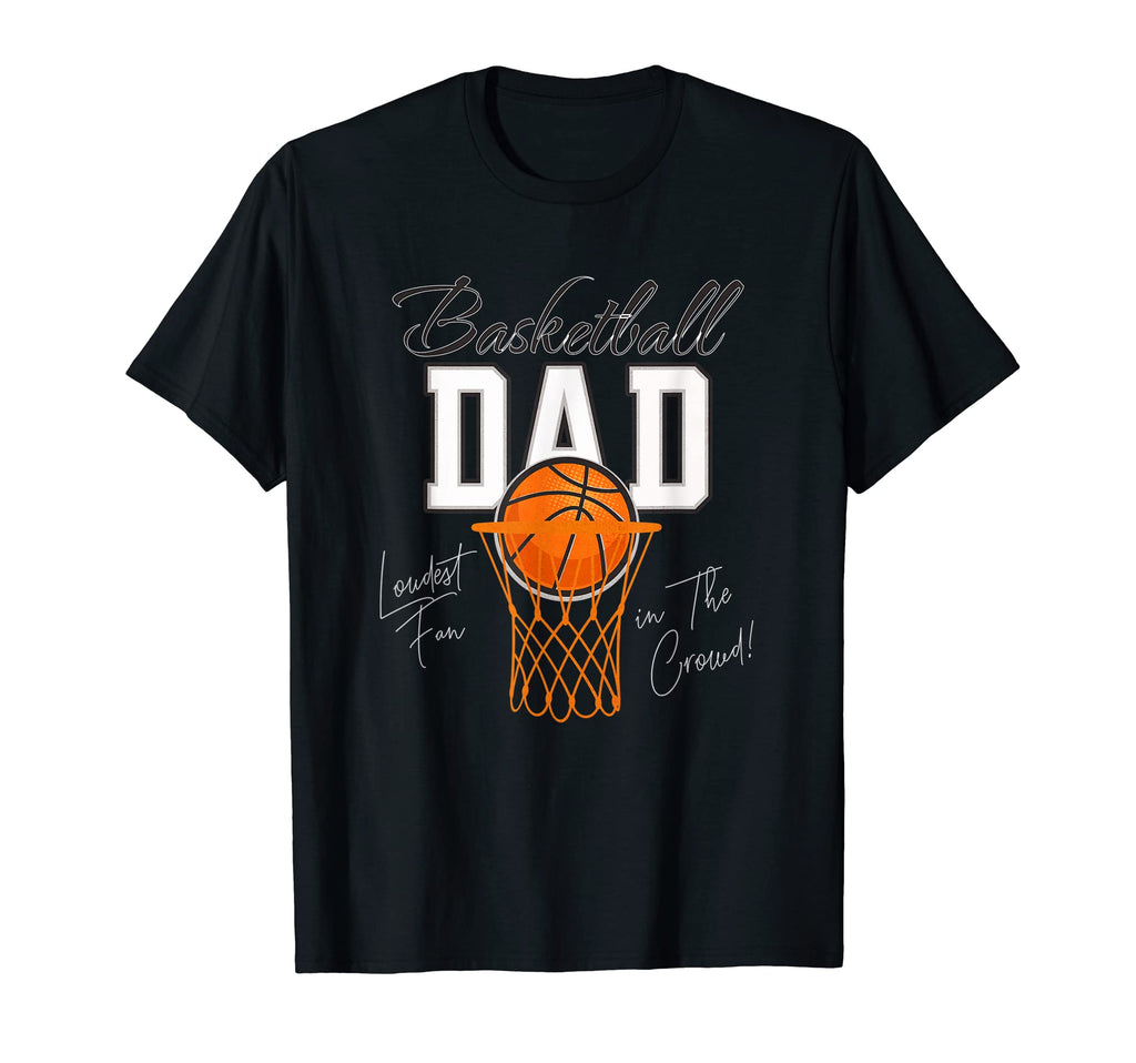 Funny Basketball Dad Loudest Fan Crowd T-Shirt - Fun Novelty Design Unisex - T-Shirt, Sweatshirt, Hoodie